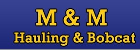 Logo for M&M Hauling & Bobcat Service