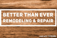 Avatar for Better Than Ever Remodeling and Repair